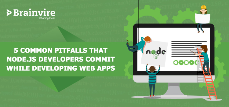 5 Common Pitfalls that Node.js Developers Commit While Developing Web Apps